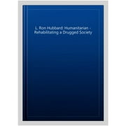 L. Ron Hubbard: Humanitarian - Rehabilitating a Drugged Society