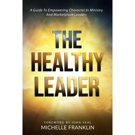 The Healthy Leader: A Guide To Empowering Character In Ministry And Marketplace Leaders, (Paperback)