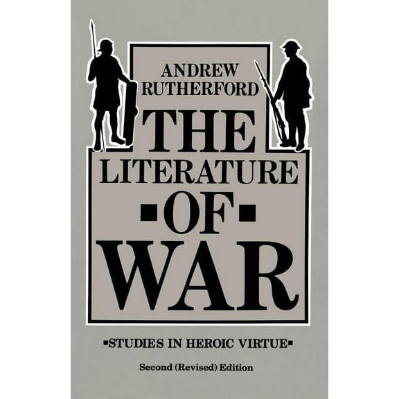 The Literature of War: Studies in Heroic Virtue, (Paperback)