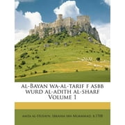Al-Bayan Wa-Al-Tarif F Asbb Wurd Al-Adith Al-Sharf Volume 1