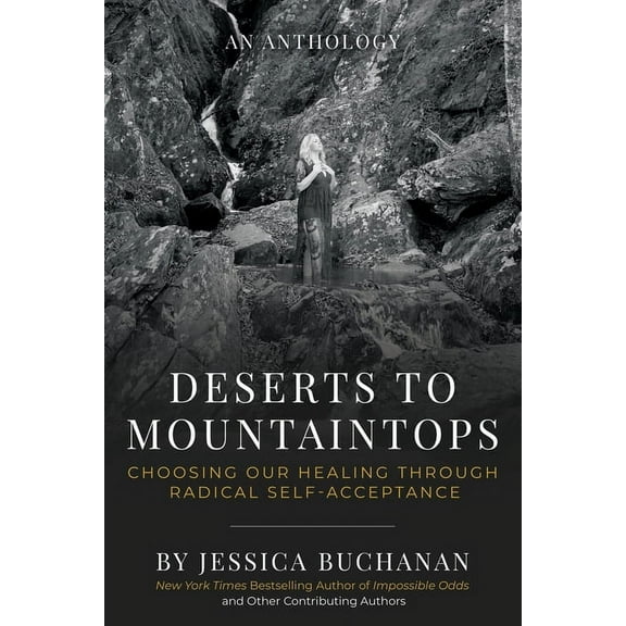Deserts to Mountaintops: Choosing Our Healing Through Radical Self-Acceptance, (Paperback)