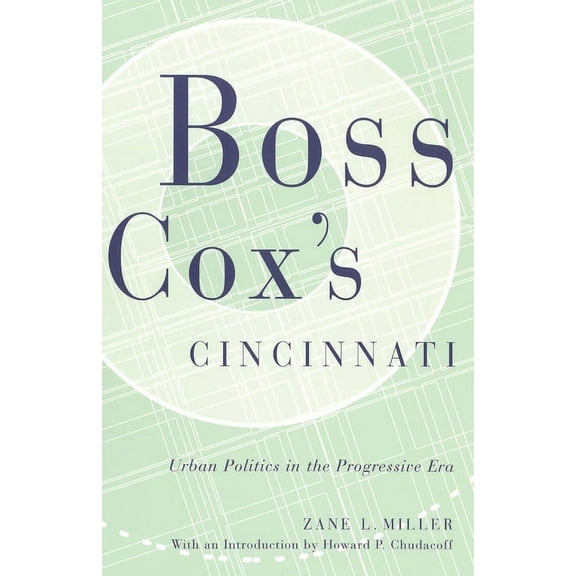 Urban Life & Urban Landscape Boss Cox's Cincinnati: Urban Politics in the Progressive Era, (Paperback)