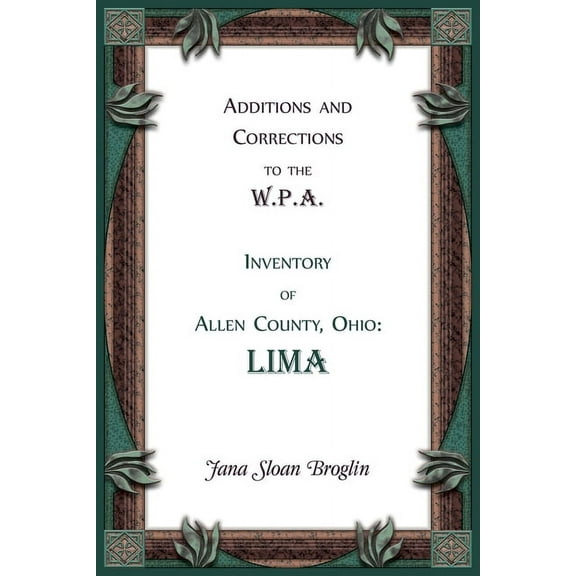 Additions and Corrections to the W.P.A. Inventory of Allen County, Ohio: Lima (Paperback)