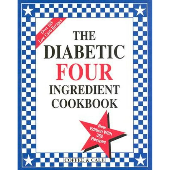 The Diabetic Four Ingredient Cookbook (Hardcover) by Linda Coffee, Emily Cale, Stacy Surratt