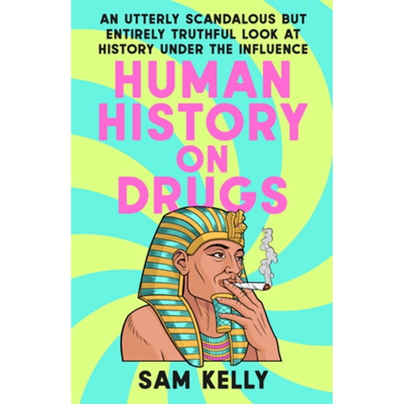 Pre-Owned Human History on Drugs: An Utterly Scandalous But Entirely Truthful Look at History Under the Influence (Paperback) 0593476042 9780593476048