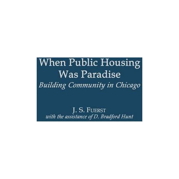 When Public Housing Was Paradise: Building Community in Chicago, (Hardcover)
