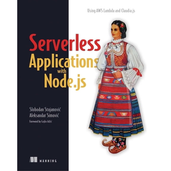 Pre-Owned Serverless Applications with Node.Js: Using AWS Lambda and Claudia.Js (Paperback) 1617294721 9781617294723