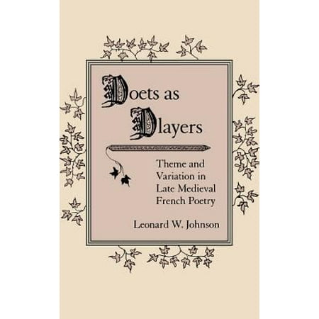Poets as Players : Theme and Variation in Late Medieval French Poetry