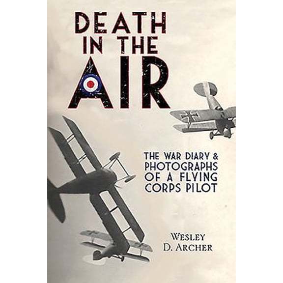 Pre-Owned Death in the Air: The War Diary and Photographs of a Flying Corps Pilot (Paperback) 1848328788 9781848328785