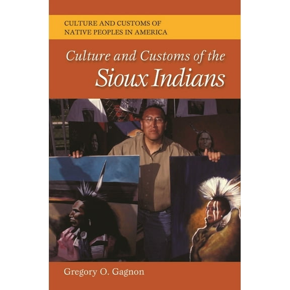 Culture and Customs of Native Peoples in Culture and Customs of the Sioux Indians, (Hardcover)