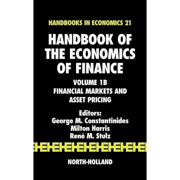 Handbooks in Economics Handbook of the Economics of Finance: Financial Markets and Asset Pricing Volume 1b, Book 1, (Hardcover)