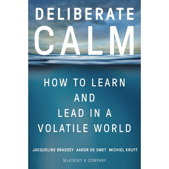 Deliberate Calm: How to Learn and Lead in a Volatile World, (Hardcover)