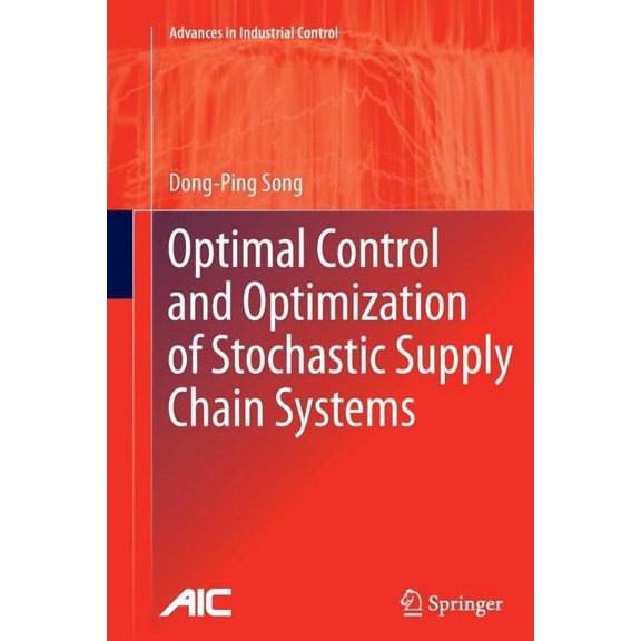 Advances in Industrial Control Optimal Control and Optimization of Stochastic Supply Chain Systems, (Paperback)