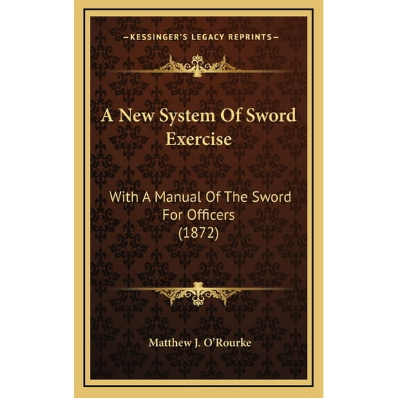 A New System Of Sword Exercise : With A Manual Of The Sword For Officers (1872) (Hardcover)