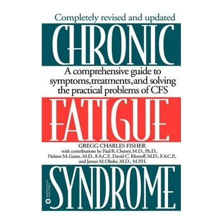 Chronic Fatigue Syndrome : A Comprehensive Guide to Symptoms, Treatments, and Solving the Practical Problems of (Best Treatment For Chronic Fatigue Syndrome)
