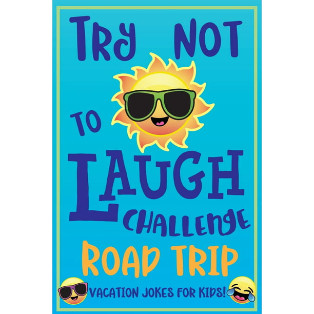 Try Not to Laugh Challenge Road Trip Vacation Jokes for Kids : Joke book for  Kids, Teens, & Adults, Over 330 Funny Riddles, Knock Knock Jokes, Silly  Puns, Family Friendly Activity, Don't
