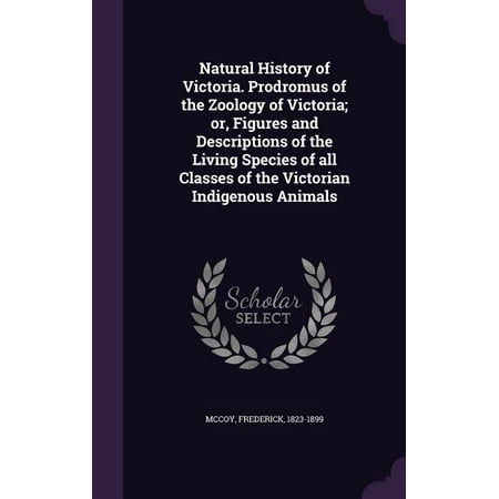 Natural History of Victoria. Prodromus of the Zoology of Victoria; or Figures and Descriptions of the Living Species of all Classes of the Victorian Indigenous Animals (Hardcover)