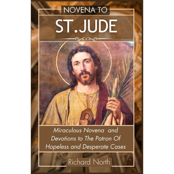 Novena to St. Jude: Miraculous Novena To The Patron Of Hopeless And Desperate Cases, (Paperback)