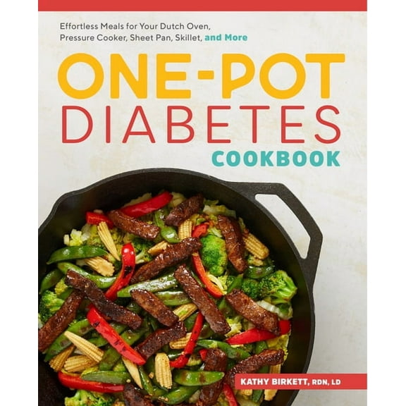 One-Pot Diabetic Cookbook: Effortless Meals for Your Dutch Oven, Pressure Cooker, Sheet Pan, Skillet, and More