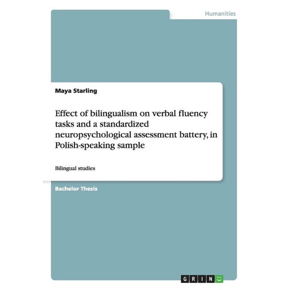 Effect of bilingualism on verbal fluency tasks and a standardized neuropsychological assessment battery, in Polish-speaking sample: Bilingual studies (Paperback)
