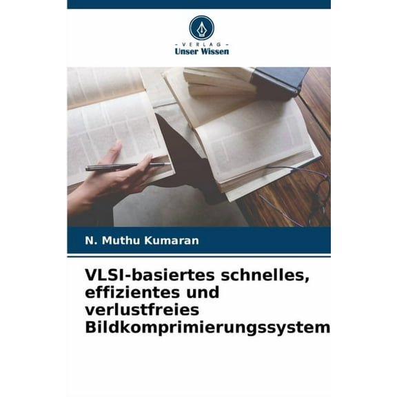 VLSI-basiertes schnelles, effizientes und verlustfreies Bildkomprimierungssystem, (Paperback)