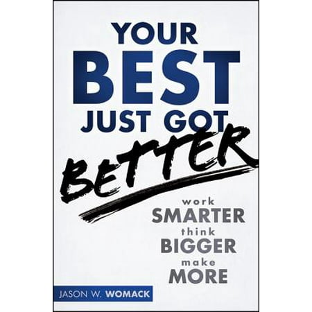 Your Best Just Got Better : Work Smarter, Think Bigger, Achieve (Best Think Tanks To Work For)