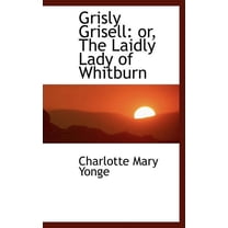 Grisly Grisell : Or, the Laidly Lady of Whitburn (Hardcover)