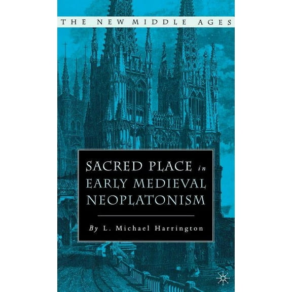 New Middle Ages Sacred Place in Early Medieval Neoplatonism, (Hardcover)