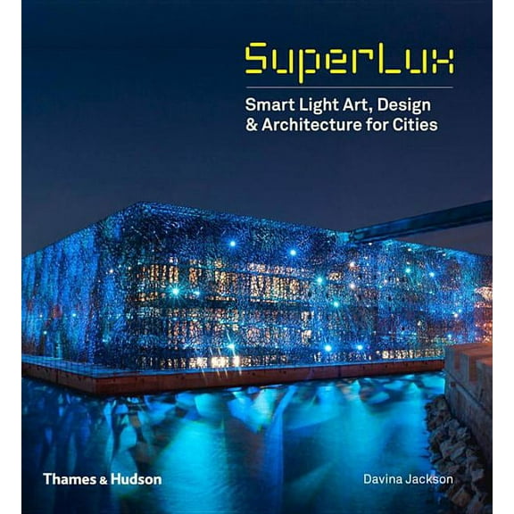 Superlux: Smart Light Art, Design & Architecture for Cities, (Hardcover)