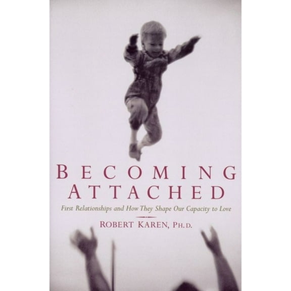 Pre-Owned Becoming Attached: First Relationships and How They Shape Our Capacity to Love (Paperback) 0195115015 9780195115017