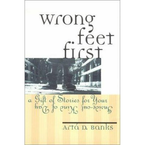 Pre-Owned Wrong Feet First : A Gift of Stories for Your Inside-Out Kind of Day (Hardcover) 0970260113 9780970260116
