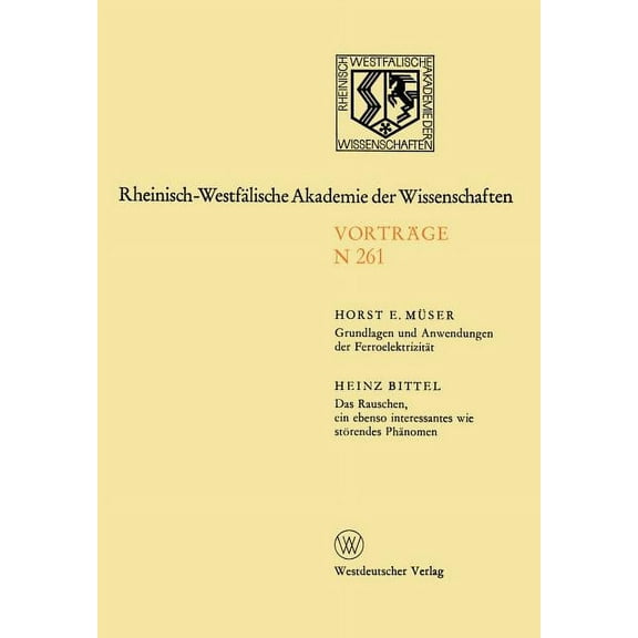 Rheinisch-Westfälische Akademie Der Wiss Grundlagen Und Anwendungen Der Ferroelektrizität. Das Rauschen, Ein Ebenso Interessantes Wie Störendes Phänomen: 238. Si, Book 261, (Paperback)