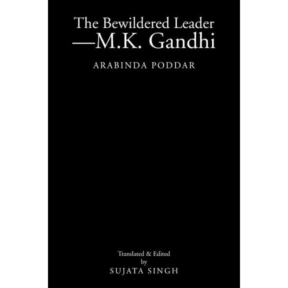 Bewildered Leader?M.K. Gandhi : Arabinda Poddar