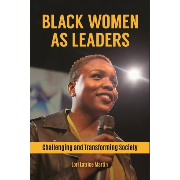 Black Women as Leaders: Challenging and Transforming Society, (Hardcover)