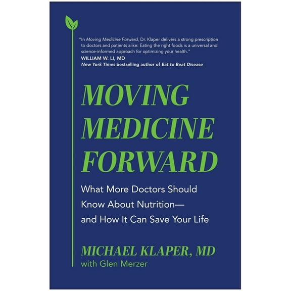 Moving Medicine Forward: What More Doctors Should Know about Nutrition--And How It Can Save Your Life, (Hardcover)