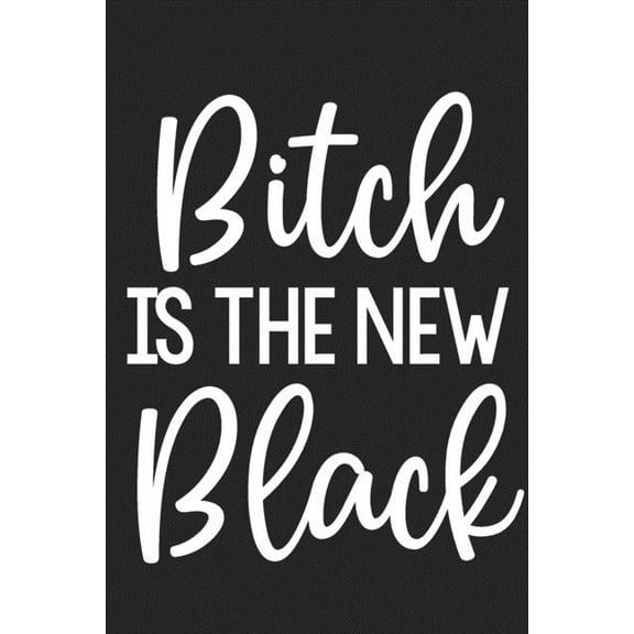 Bitch Is the New Black: College Ruled Notebook - Better Than a Greeting Card - Gag Gifts For People You Love (Paperback)