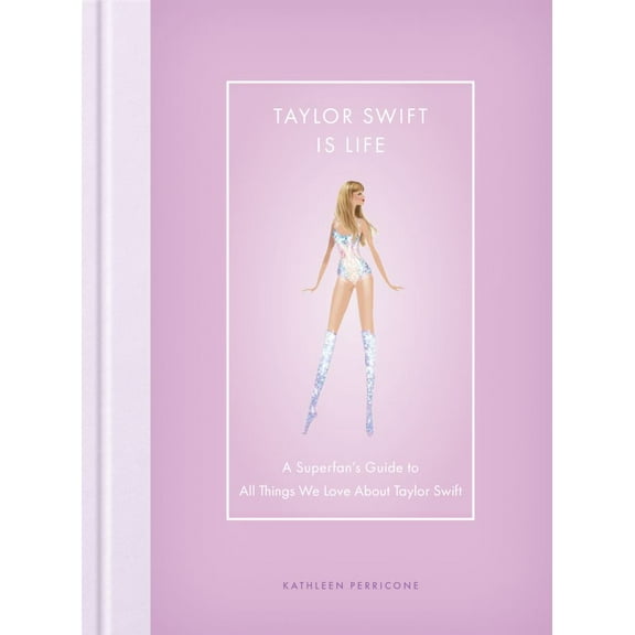 Kathleen Perricone: Taylor Swift Is Life: A Superfan's Guide to All Things We Love about Taylor Swift (Hardcover)