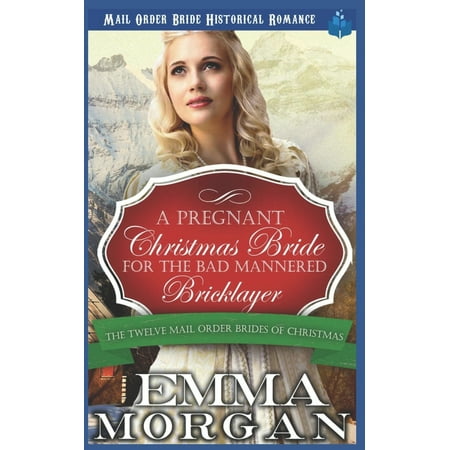 Mail Order Christmas Food Twelve Mail Order Brides of Christmas: A Pregnant Christmas Bride for the Bad Mannered Brick Layer (Paperback) ()