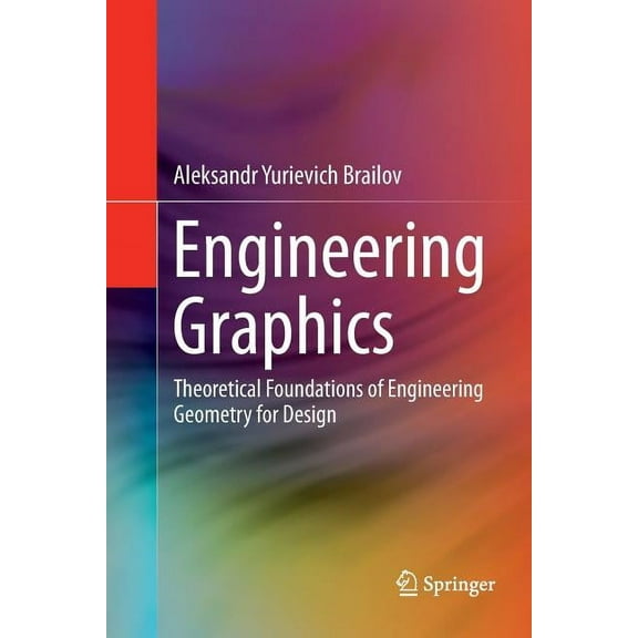 Engineering Graphics: Theoretical Foundations of Engineering Geometry for Design (Paperback)