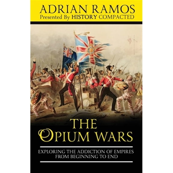 Pre-Owned The Opium Wars: Exploring the Addiction of Empires from Beginning to End
