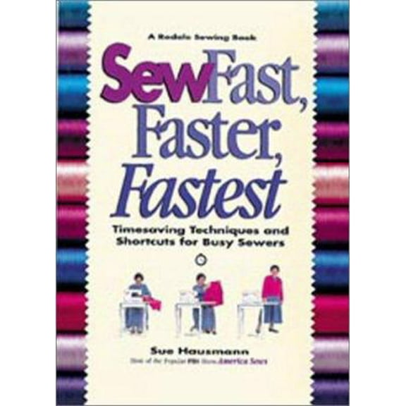 Pre-Owned Sew Fast, Faster, Fastest: Timesaving Techniques and Shortcuts for Busy Sewers (Paperback) 1579544622 9781579544621