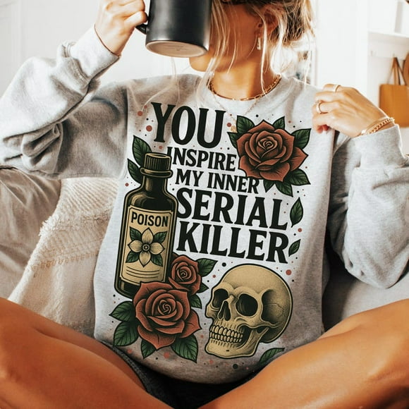 You Inspire My Inner Serial Killer Sweatshirt, Dark humor Sweatshirt, Gothic Sweatshirt, Dark humor gifts, Snarky Sweatshirt, Serial killers, Horror Sweatshirt, Halloween Sweatshirt