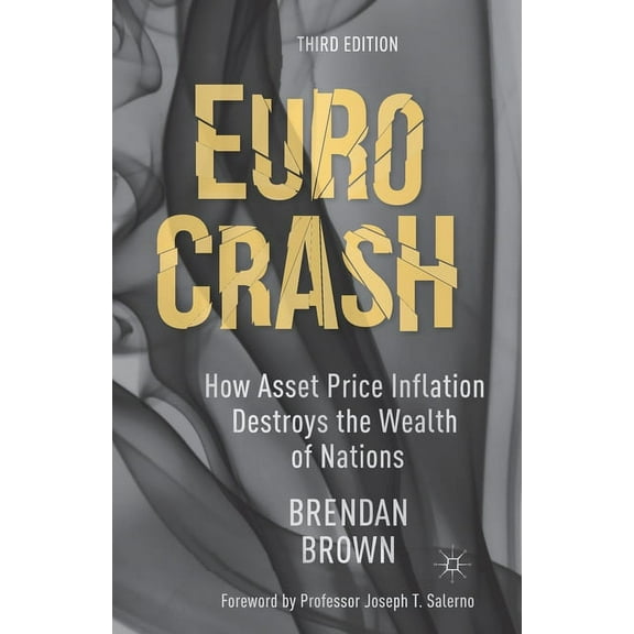 Euro Crash: How Asset Price Inflation Destroys the Wealth of Nations, (Paperback)