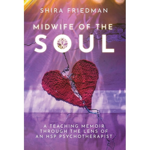 Midwife of the Soul: A Teaching Memoir Through the Lens of an HSP Psychotherapist, (Hardcover)