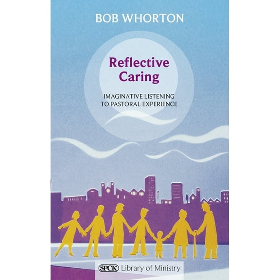 Spck Library of Ministry Reflective Caring: Imaginative Listening to Pastoral Experience, (Paperback)