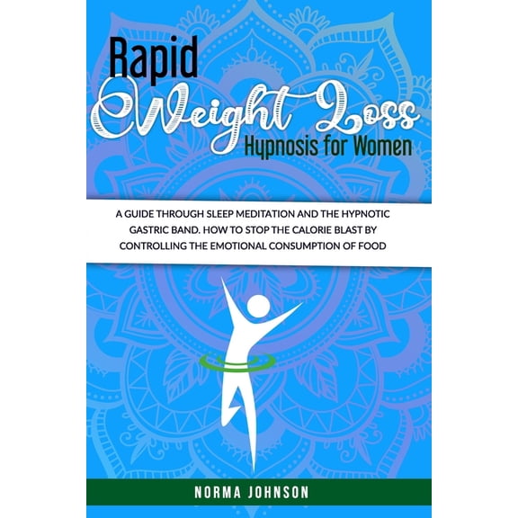Rapid Weight Loss Hypnosis For Women: The Ultimate Guide To Hypnosis, Meditation, And Affirmations For Rapid Weight Loss, (Paperback)