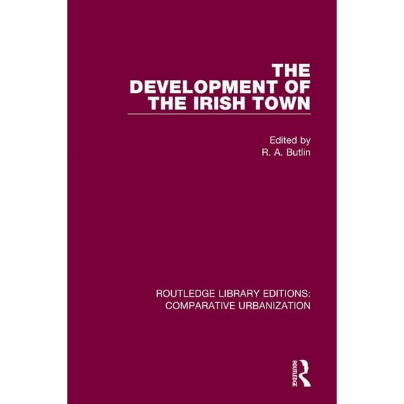 Routledge Library Editions: Comparative  The Development of the Irish Town, (Paperback)