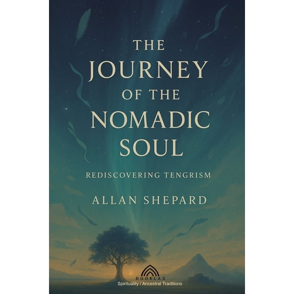 The Journey of the Nomadic Soul: Rediscovering Tengrism, (Paperback)