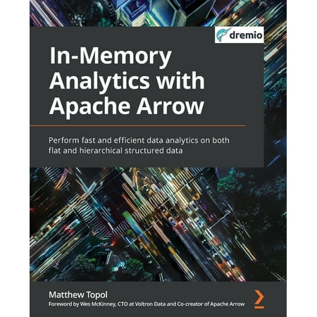 UPC: 9781801071031 | In-Memory Analytics with Apache Arrow: Perform fast and efficient data analytics on both flat and hierarchical structured data (Paperback)