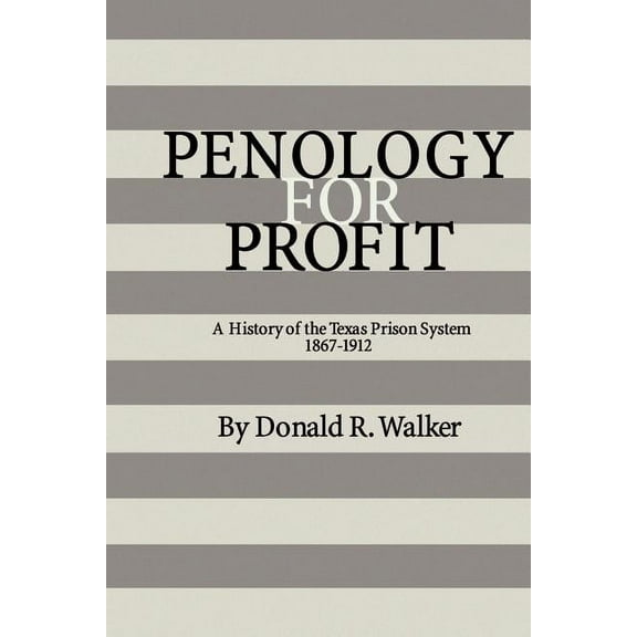 Texas A & M Southwestern Studies (Paperb Penology for Profit: A History of the Texas Prison System, 1867-1912, Book 7, (Paperback)